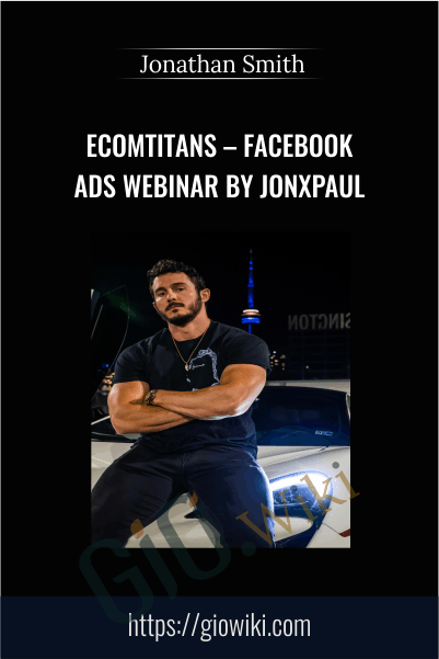 Ecomtitans – Facebook Ads Webinar by Jonxpaul – Jonathan Smith