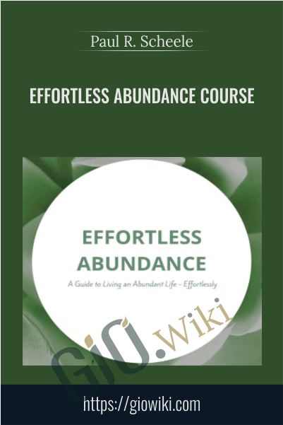 Effortless Abundance Course - Paul R. Scheele