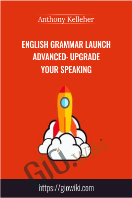 English Grammar Launch Advanced: Upgrade your speaking - Anthony Kelleher
