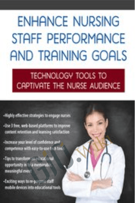 Enhance Nursing Staff Performance and Training Goals: Technology Tools to Captivate the Nurse Audience - Renee Davis