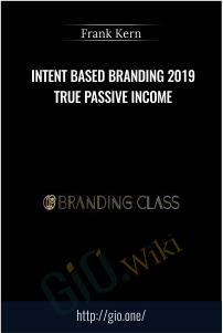Intent Based Branding 2019 True Passive Income – Frank Kern