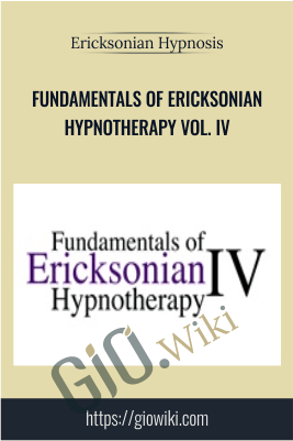 Fundamentals of Ericksonian Hypnotherapy Vol. IV