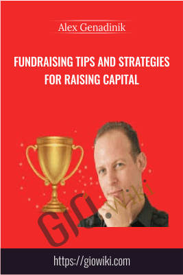 Fundraising Tips and Strategies for Raising Capital - Alex Genadinik