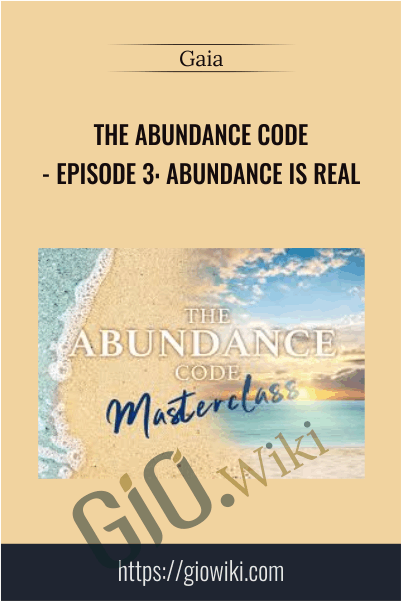 The Abundance Code - Episode 3: Abundance Is Real - Gaia