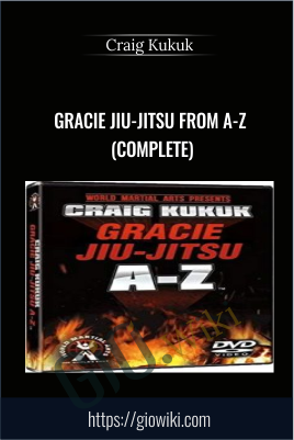Gracie Jiu-Jitsu From A-Z (COMPLETE) - Craig Kukuk