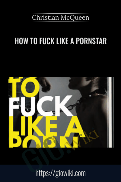 How To Fuck Like A Pornstar - Christian McQueen