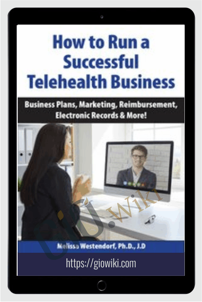 How to Run a Successful Telehealth Business: Business Plans, Marketing, Reimbursement, Electronic Records & More! - Melissa Westendorf