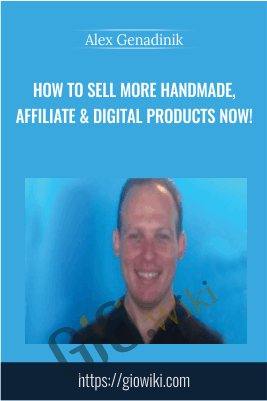 How to sell more handmade, affiliate & digital products NOW! - Alex Genadinik