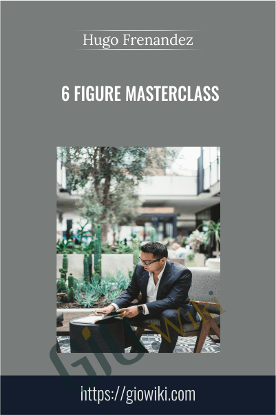 6 Figure Masterclass – Hugo Frenandez