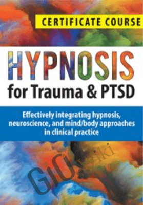 Hypnosis for Trauma & PTSD Certificate Course: Effectively integrating hypnosis, neuroscience, and mind/body approaches in clinical - Dr. Carol Kershaw & Bill Wade, Ph.D
