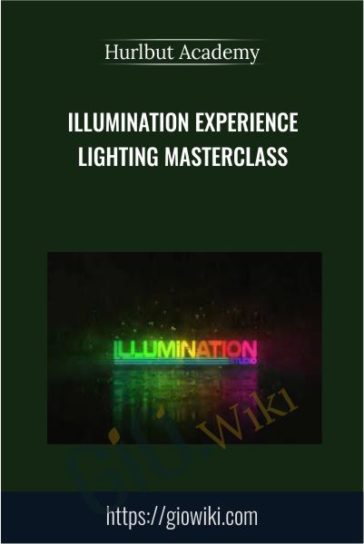 Illumination Experience Lighting Masterclass - Hurlbut Academy