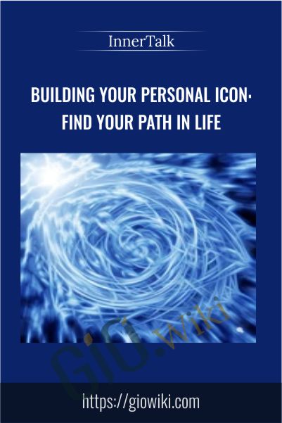 Building Your Personal Icon: Find Your Path In Life - InnerTalk