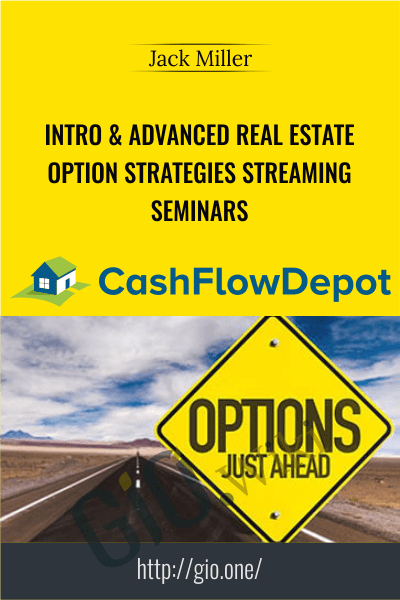 Intro & Advanced Real Estate Option Strategies Streaming Seminars - Jack Miller