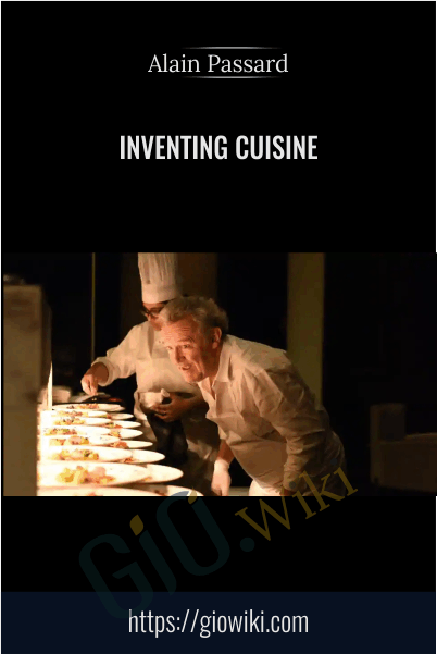 Inventing Cuisine - Alain Passard