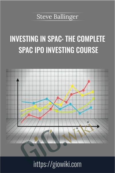 Investing In SPAC: The Complete SPAC IPO Investing Course - Steve Ballinger