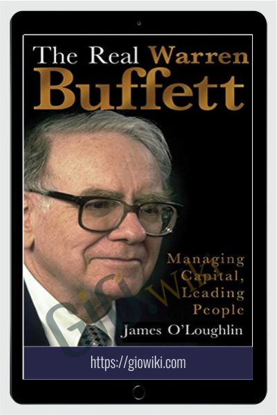 The Real Warren Buffet, Managing Capital, Leading People – James O'Loughlin