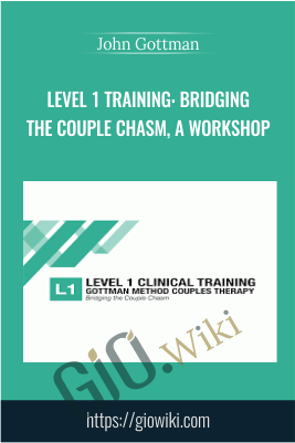 Level 1 Training: Bridging the Couple Chasm, A Workshop - John Gottman