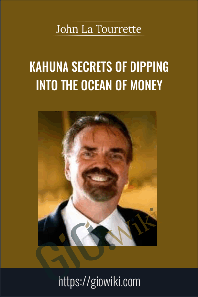 Kahuna Secrets of Dipping into the Ocean of Money - John La Tourrette