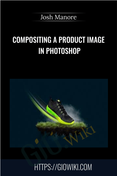 Compositing a Product Image in Photoshop - Josh Manore