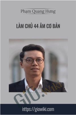 Làm Chủ 44 Âm Cơ Bản - Phạm Quang Hưng