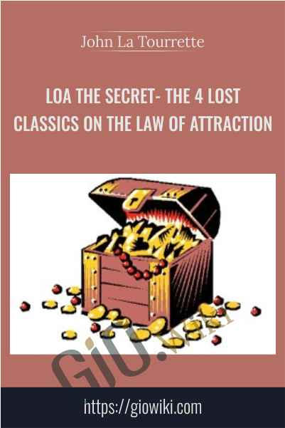 LOA The Secret- The 4 Lost Classics on The Law Of Attraction - John La Tourrette