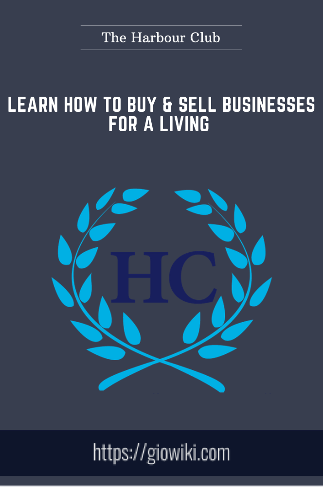 Learn How To Buy & Sell Businesses For A Living - The Harbour Club
