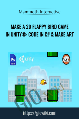 Make a 2D Flappy Bird Game in Unity®: Code in C# & Make Art - Mammoth Interactive