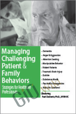 Managing Challenging Patient & Family Behaviors: Strategies for Healthcare Professionals - Paul Thomas Clements
