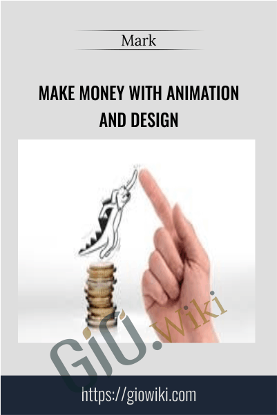 Make Money With Animation and Design - Mark