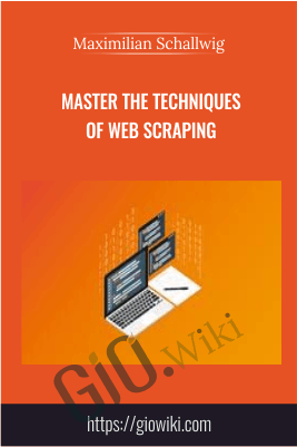 Master the Techniques of Web Scraping - Maximilian Schallwig