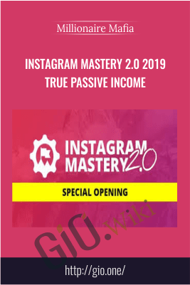 Instagram Mastery 2.0 2019 True Passive Income – Millionaire Mafia