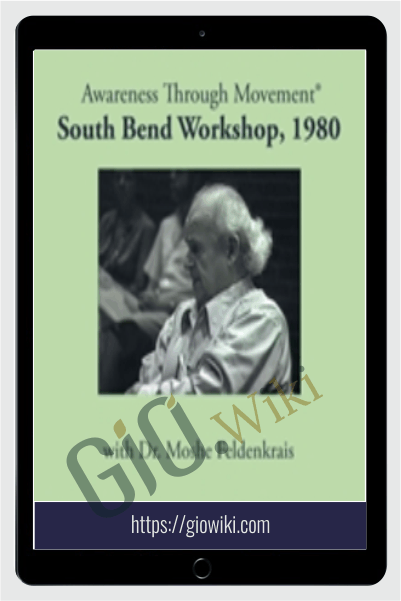 The South Bend Workshop 1980 - Moshe Feldenkrais