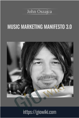 Music Marketing Manifesto 3.0 - John Oszajca