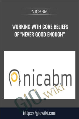 Working With Core Beliefs of "Never Good Enough" - NICABM