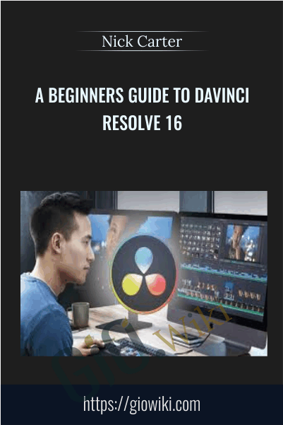 A Beginners Guide to Davinci Resolve 16 - Nick Carter