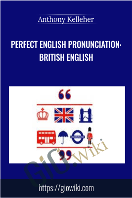 Perfect English Pronunciation: British English - Anthony Kelleher