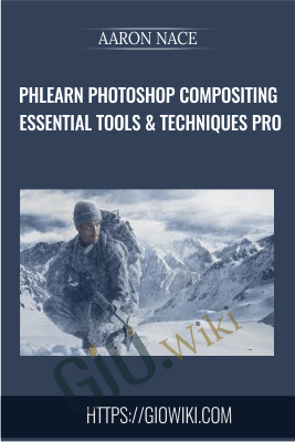 Phlearn Photoshop Compositing Essential Tools & Techniques PRO -  Aaron Nace