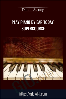 Play Piano by Ear Today! SuperCourse - Daniel Strong