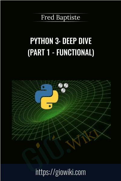 Python 3: Deep Dive (Part 1 - Functional) - Fred Baptiste