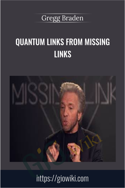 Quantum Links from Missing Links - Gregg Braden