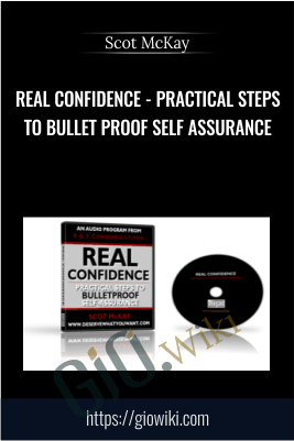 Real Confidence - Practical Steps To Bullet Proof self assurance - Scot McKay