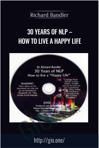 30 Years of NLP – How to live a Happy life – Richard Bandler