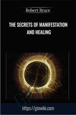 The Secrets of Manifestation and Healing - Robert Bruce
