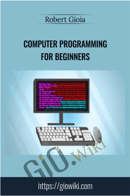 Computer Programming for Beginners - Robert Gioia