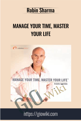 Manage Your Time, Master Your Life - Robin Sharma