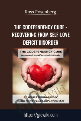 The Codependency Cure - Recovering from Self-Love Deficit Disorder - Ross Rosenberg