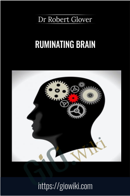 Ruminating Brain - Dr Robert Glover