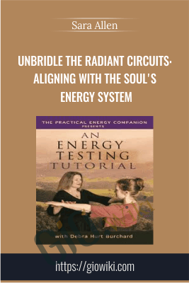Unbridle the Radiant Circuits: Aligning with the Soul's Energy System - Sara Allen