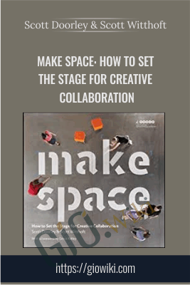 Make Space: How to Set the Stage for Creative Collaboration - Scott Doorley & Scott Witthoft
