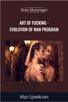 Art of Fucking - Evolution of Man Program - Sean Messenger